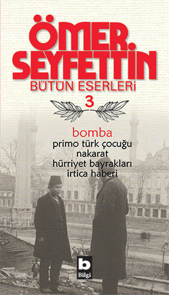 Bomba / Primo Türk Çocuğu / Nakarat / Hürriyet Bayrakları-Ömer Seyfettin Bütün Eserleri 3