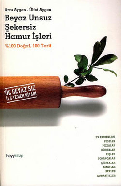 Beyaz Unsuz Şekersiz Hamur İşleri-Üç Beyazsız İlk Yemek Kitabı