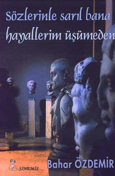 Sözlerinle Sarıl Bana Hayallerim Üşümeden