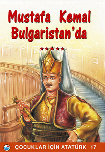 Mustafa Kemal Bulgaristan'da - Çocuklar İçin Atatürk