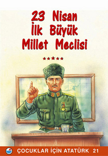 23 Nisan  İlk Büyük Millet Meclisi - Çocuklar İçin Atatürk