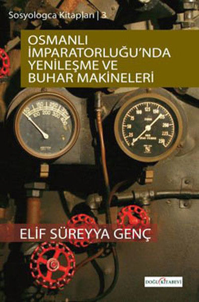 Sosyologca Kitapları 3 - Osmanlı İmparatorluğunda Yenileşme ve Buhar Makineleri