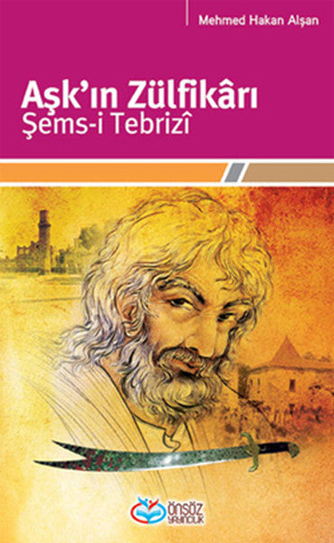 Aşk'ın Zülfikrı Şems-i Tebriz