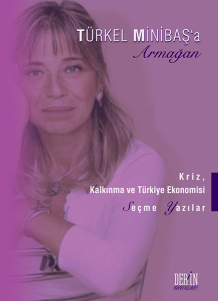 Türkel Minibaş'a Armağan - Kriz Kalkınma ve Türkiye Ekonomisi Seçme Yazılar