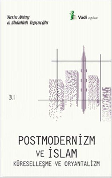 Postmodernizm ve İslam Küreselleşme ve Oryantalizm
