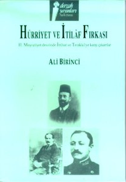 Hürriyet ve İtilaf Fırkası 2. Meşrutiyet Devrinde İttihat ve Terakki'ye Karşı Çıkanlar