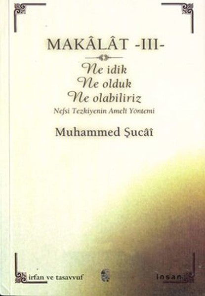 Makalat -3 Ne İdik Ne Olduk Ne Olabiliriz (Nefsi Tezkiyenin Ameli Yöntemi)