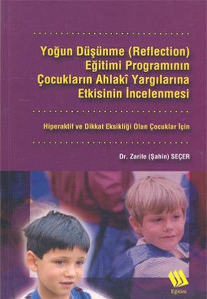 Yoğun Düşünme (Reflection) Eğitimi Programının Çocukların Ahlaki Yargılarına Etkisinin İncelenmesi: