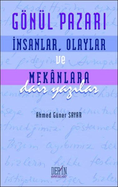 Gönül Pazarı: İnsanlar Olaylar ve Mekanlara Dair Yazılar