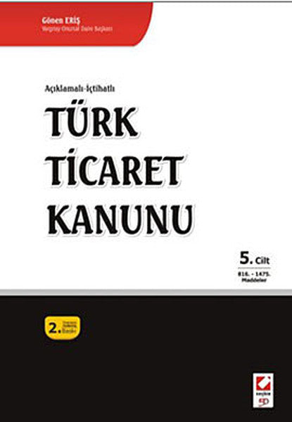 Açıklamalı - İçtihatlı En Son Değişikliklerle Birlikte Türk Ticaret Kanunu 5. Cilt