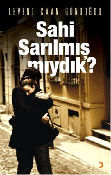 Sahi Sarılmış Mıydık?