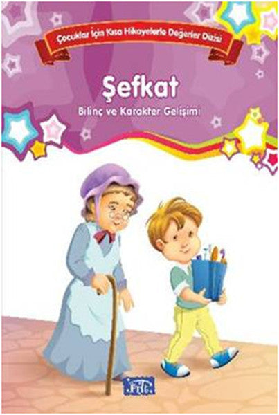 Çocuklar İçin Kısa Hikayelerle Değerler Dizisi Şefkat