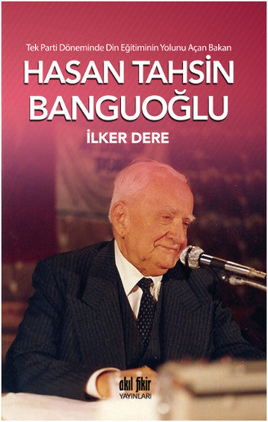 Tek Parti Döneminde Din Eğitiminin Yolunu Açan Bakan: Hasan Tahsin Banguoğlu