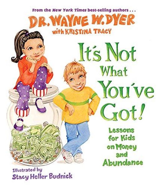 It's Not What You've Got!: Lessons for Kids on Money and Abundance