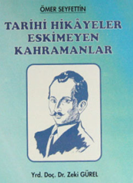 Ömer Seyfettin - Tarihi Hikayeler Eskimeyen Kahramanlar