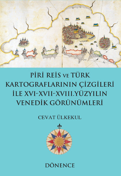 Piri Reis'in Kalemi ve Türk Kartograflarının Çizgileriyle16-17 Yüzyılın Venedik Görünümleri