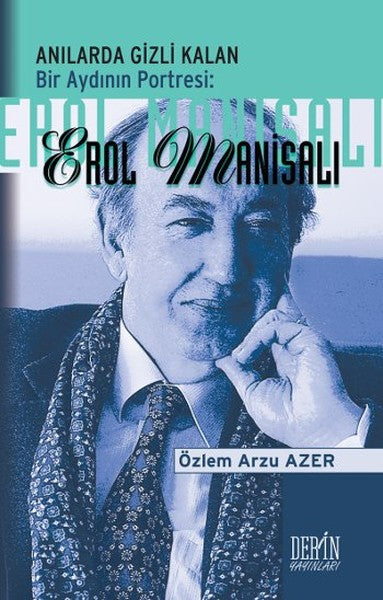 Anılarda Gizli Kalan: Bir Aydının Portresi - Erol Manisalı