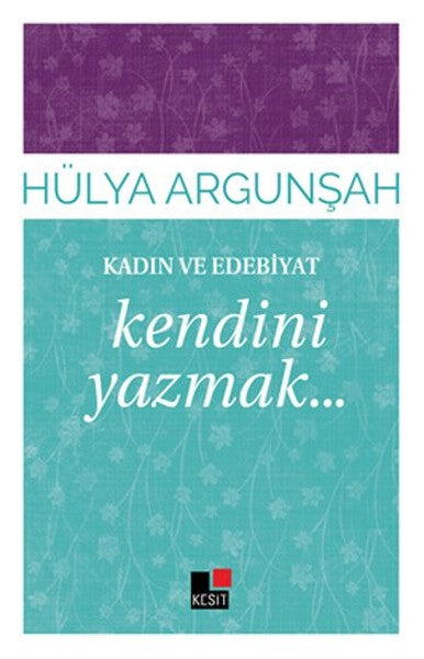Kadın ve Edebiyat-Kendini Yazmak