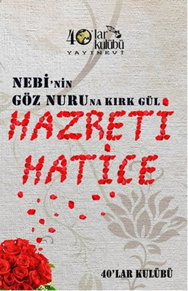 Nebi'nin Göz Nuruna Kırk Gül - Hazreti Hatice