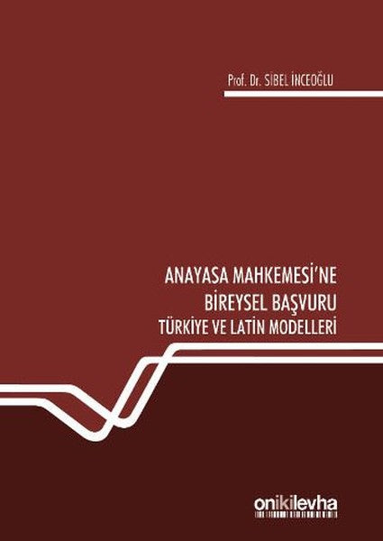 Anayasa Mahkemesi'ne Bireysel Başvuru Türkiye ve Latin Modelleri
