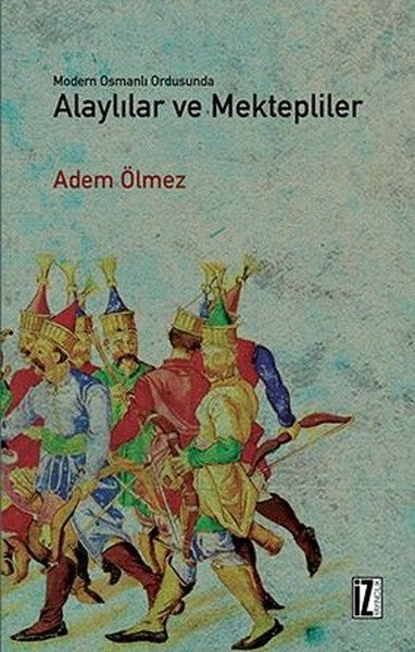 Modern Osmanlı Ordusunda Alaylılar Ve Mektepliler