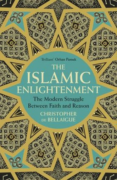 The Islamic Enlightenment: The Modern Struggle Between Faith and Reason