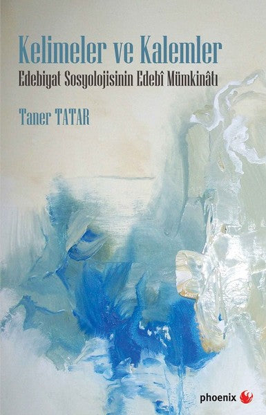 Kelimeler ve Kalemler-Edebiyat Sosyolojisinin Edebi Mümkinatı