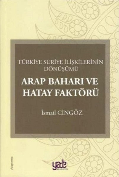 Arap Baharı ve Hatay Faktörü-Türkiye Suriye İlişkilerinin Dönüşümü