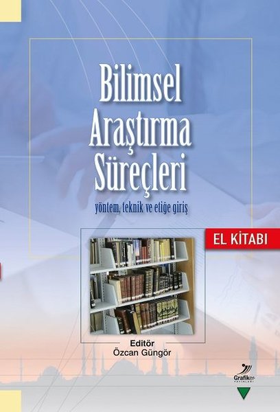 Bilimsel  Araştırma Süreçleri Yöntem Teknik ve Etiğe Giriş-El Kitabı