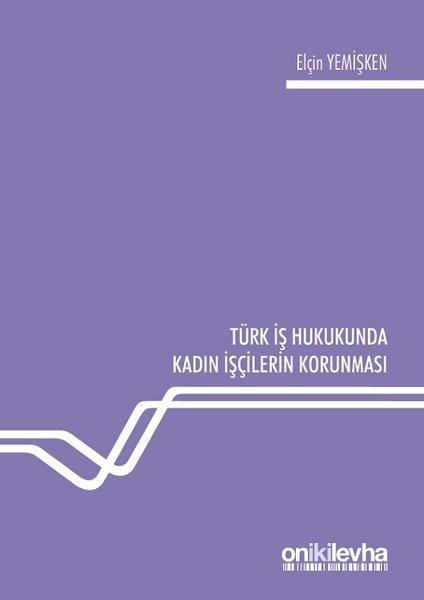 Türk İş Hukukunda Kadın İşçilerin Korunması