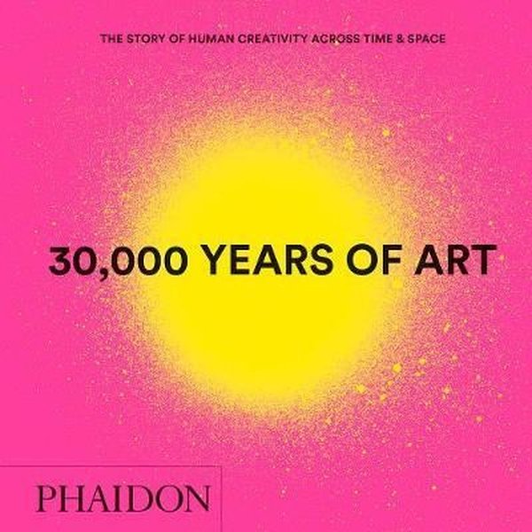 30000 Years of Art: The Story of Human Creativity across Time and Space