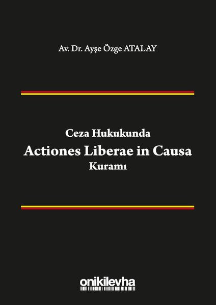 Ceza Hukukunda Actiones Liberae in Causa Kuramı