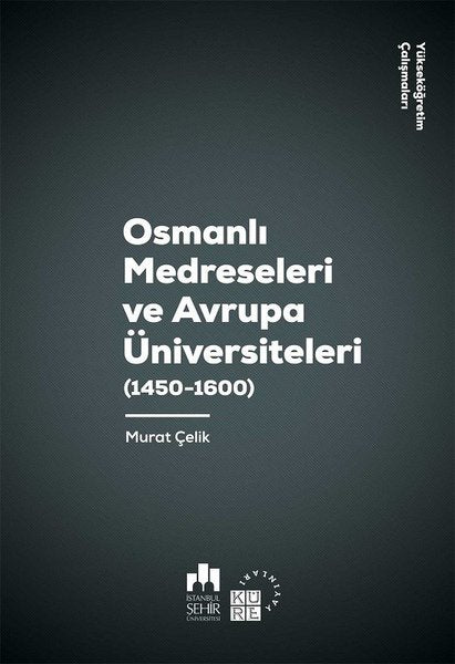 Osmanlı Medreseleri ve Avrupa Üniversiteleri 1450-1600-Yükseköğretim Çalışmaları 3