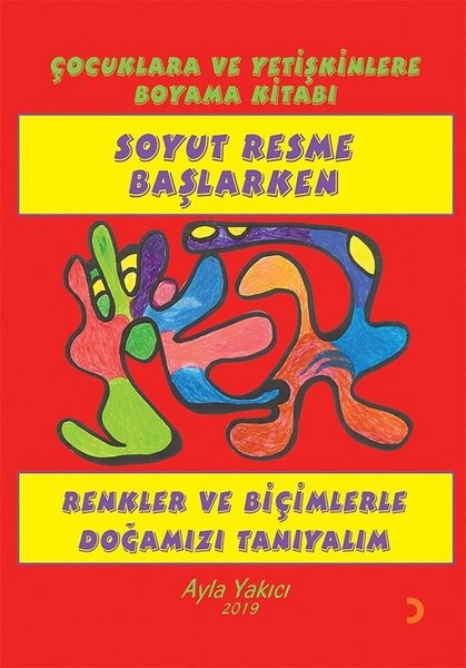 Soyut Resme Başlarken-Çocuklara ve Yetişkinlere Boyama Kitabı