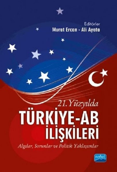21.Yüzyılda Türkiye-AB İlişkileri: Algılar-Sorunlar ve Politik Yaklaşımlar