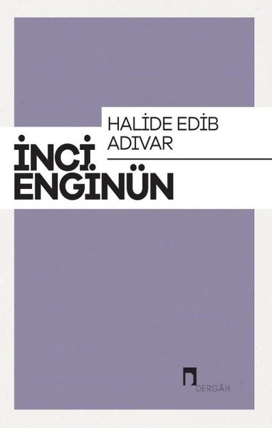 Halide Edip Adıvar: İnci Enginün Bütün Eserieri-6
