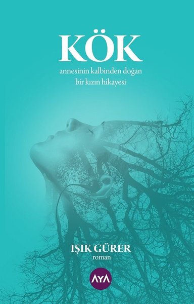 Kök: Annesinin Kalbinden Doğan Bir Kızın Hikayesi