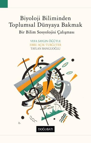 Biyoloji Biliminden Toplumsal Dünyaya Bakmak: Bir Bilim Sosyolojisi Çalışması