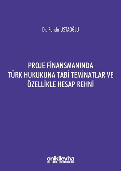 Proje Finansmanında Türk Hukukuna Tabi Teminatlar ve Özellikle Hesap Rehni