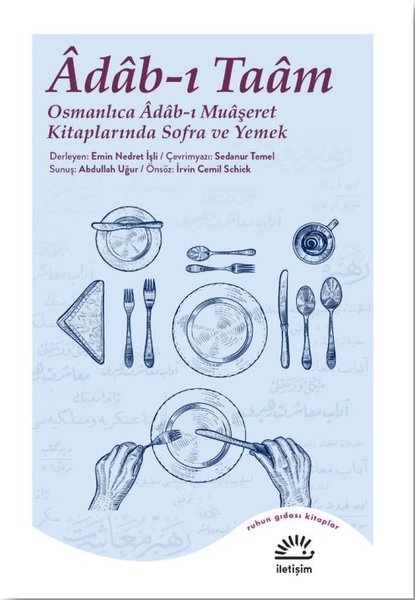 Adab - ı Taam: Osmanlıca Adab - ı Muaşeret Kitaplarında Sofra ve Yemek