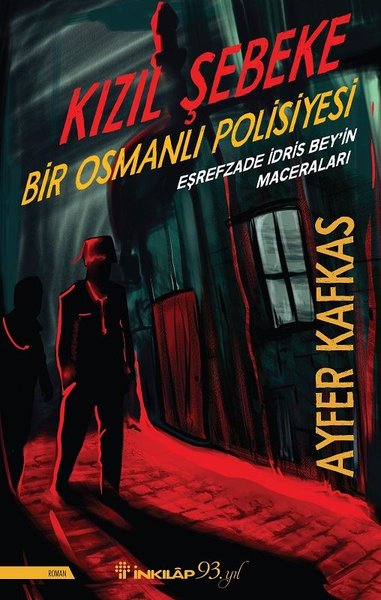 Kızıl Şebeke-Bir Osmanlı Polisiyesi-Eşrefzade İdris Bey'in Maceraları