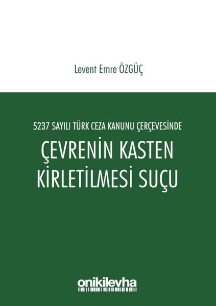 5237 Sayılı Türk Ceza Kanunu Çerçevesinde Çevrenin Kasten Kirletilmesi Suçu