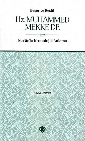 Beşer ve Resul Hz. Muhammed Mekkede-Kur'an'la Kronolojik Anlama