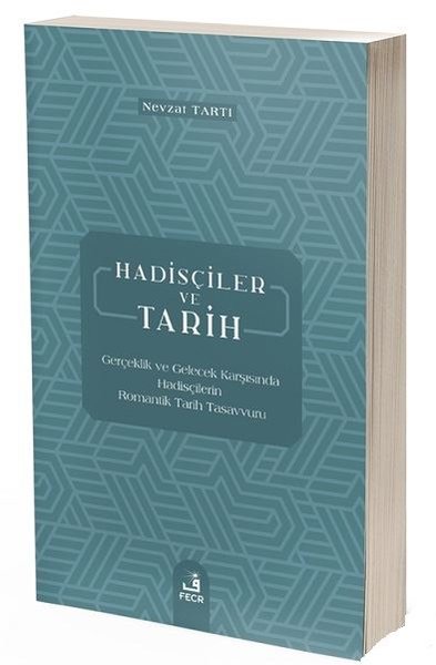 Hadisçiler ve Tarih-Gerçeklik ve Gelecek Karşısında Hadisçilerin Romantki Tarih Tasavvuru