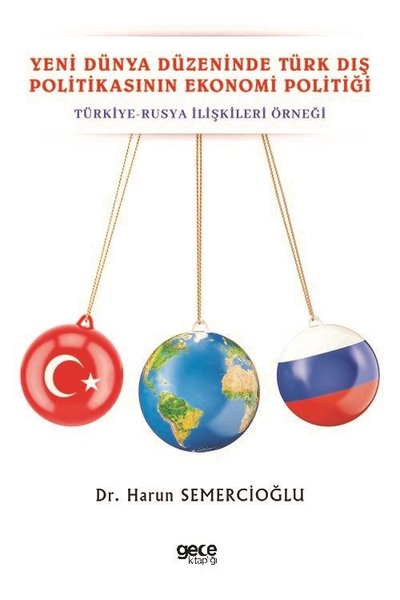 Yeni Dünya Düzeninde Türk Dış Politikasının Ekonomi Politiği: Türkiye - Rusya İlişkileri Örneği