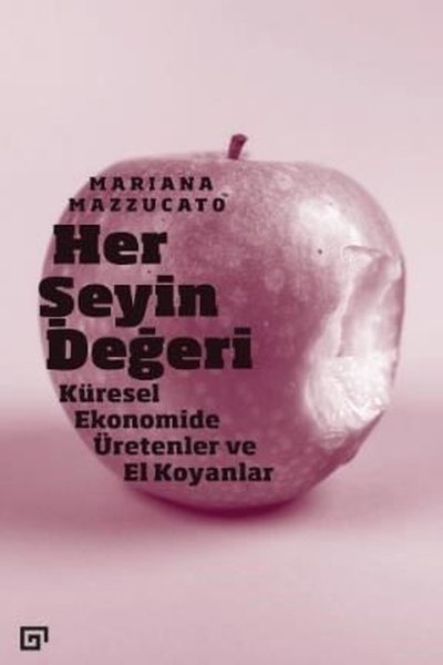 Her Şeyin Değeri: Küresel Ekonomide Üretenler ve El Koyanlar