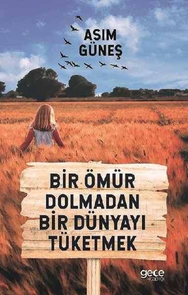 Bir Ömür Dolmadan Bir Dünyayı Tüketmek