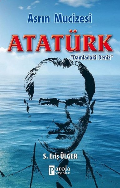 Asrın Mucizesi Atatürk - Damladaki Deniz