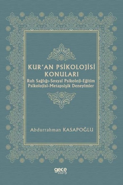 Kur'an Psikolojisi Konuları: Ruh Sağlığı - Sosyal Psikoloji - Eğitim Psikolojisi - Metapsişik Deneyimler