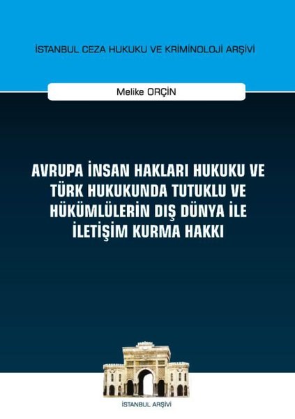 Avrupa İnsan Hakları Hukuku ve Türk Hukukunda Tutuklu ve Hükümlülerin Dış Dünya ile İletişim Kurma Hakkı